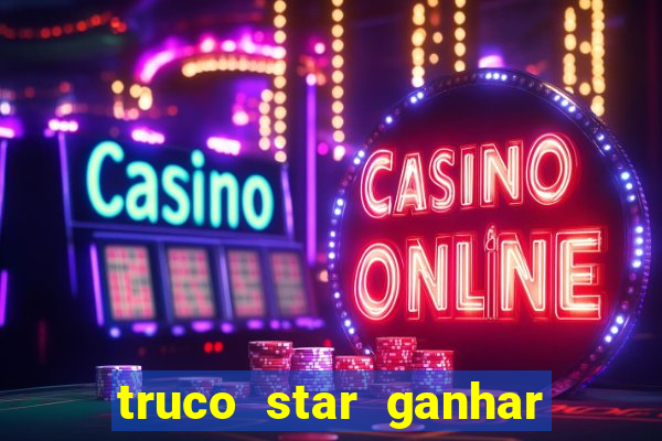 truco star ganhar dinheiro de verdade